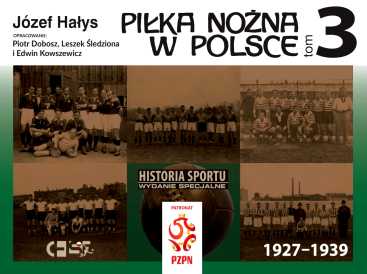 foto -WYSTARTOWAŁA PRZEDSPRZEDAŻ KSIĄŻKI - PIŁKA NOŻNA W POLSCE 1927-1939 tom 3